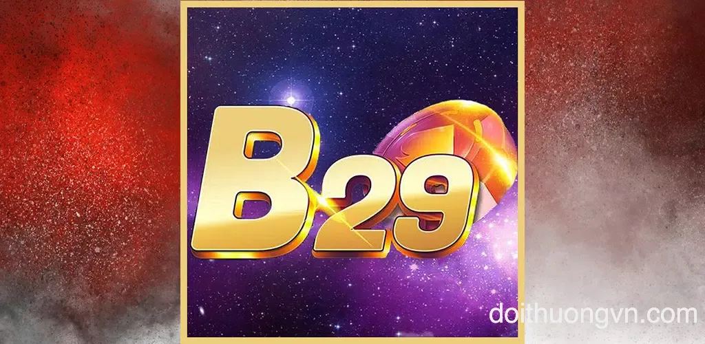 B29 - Game bài chưa bao giờ ngừng hot.